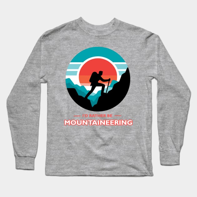 I'd Rather Be Mountaineering Long Sleeve T-Shirt by MtWoodson